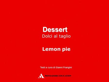 Dessert Dolci al taglio Lemon pie Testi a cura di Gianni Frangini.