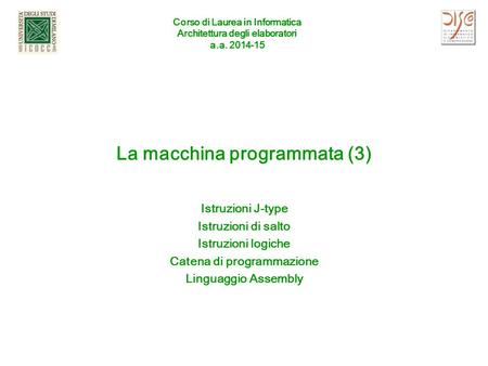 Corso di Laurea in Informatica Architettura degli elaboratori a.a. 2014-15 La macchina programmata (3) Istruzioni J-type Istruzioni di salto Istruzioni.