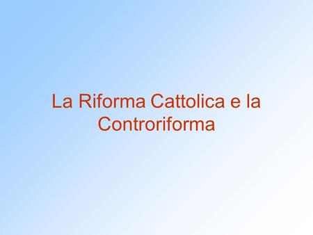 La Riforma Cattolica e la Controriforma
