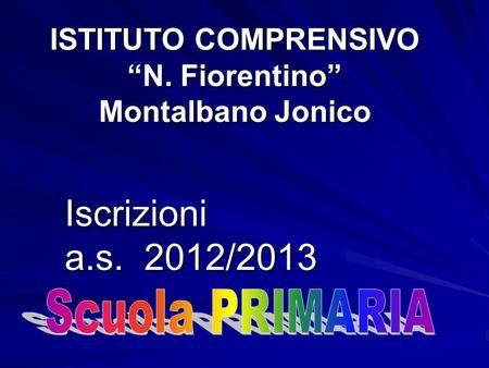 ISTITUTO COMPRENSIVO “N. Fiorentino” Montalbano Jonico Iscrizioni a.s. 2012/2013.