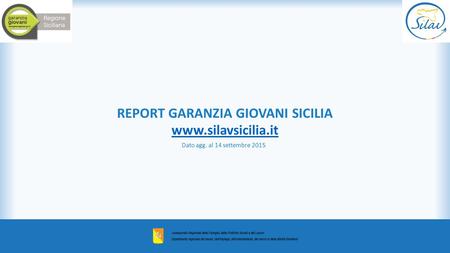 REPORT GARANZIA GIOVANI SICILIA www.silavsicilia.it Dato agg. al 14 settembre 2015.