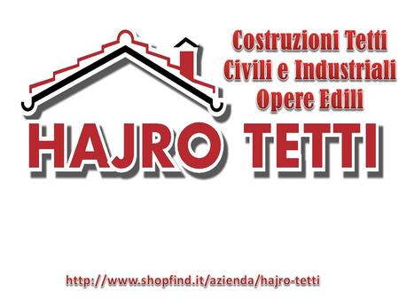 Chi Siamo Hajro Tetti è nata nel 2007 dall’intraprendenza del suo fondatore, che vanta un’esperienza nel campo dell’edilizia e della costruzione di coperture.