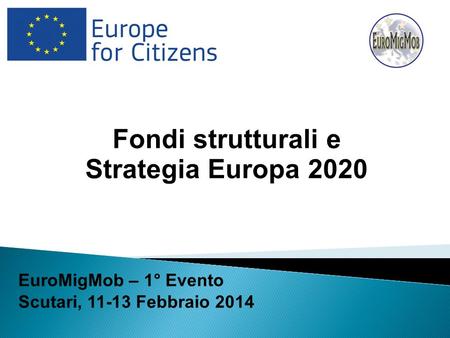 Fondi strutturali e Strategia Europa 2020 EuroMigMob – 1° Evento
