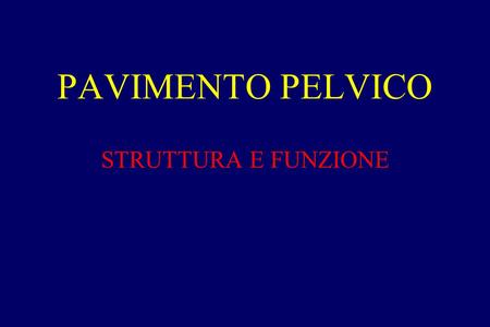 PAVIMENTO PELVICO STRUTTURA E FUNZIONE.