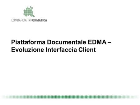 Piattaforma Documentale EDMA –Evoluzione Interfaccia Client