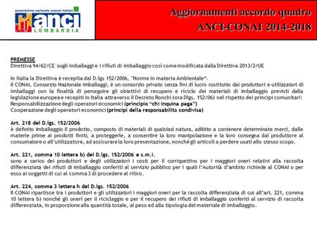 PREMESSE Direttiva 94/62/CE sugli imballaggi e i rifiuti di imballaggio così come modificata dalla Direttiva 2013/2/UE In Italia la Direttiva è recepita.