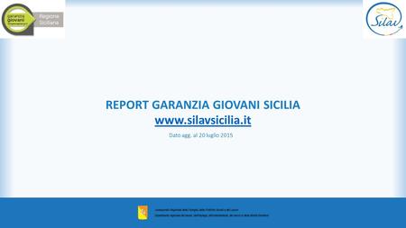 REPORT GARANZIA GIOVANI SICILIA www.silavsicilia.it Dato agg. al 20 luglio 2015.