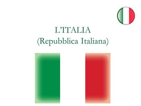 L’ITALIA (Repubblica Italiana). Alcuni dati per iniziare... 301.000 Kmq 60.800.000 ab Ab/Kmq 202 ISU 0,872, 26º posto Capitale: Roma.