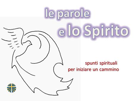 Le parole e lo Spirito spunti spirituali per iniziare un cammino.