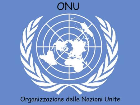 Nascita e obbiettivi dell’Onu