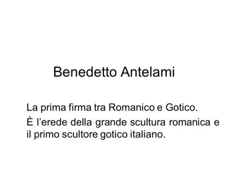 Benedetto Antelami La prima firma tra Romanico e Gotico.