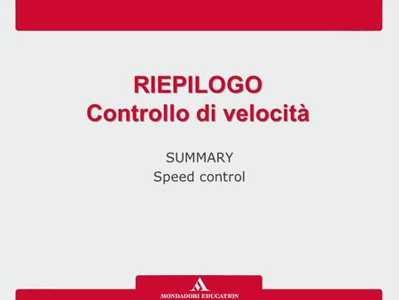 SUMMARY Speed control RIEPILOGO Controllo di velocità RIEPILOGO Controllo di velocità.