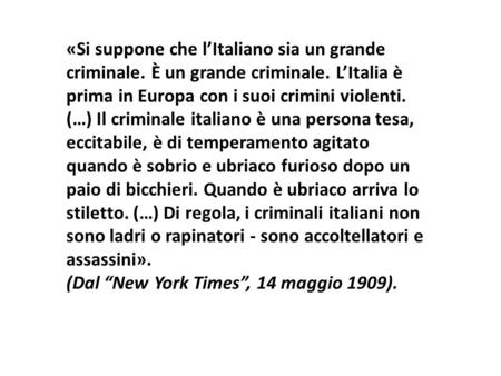 «Si suppone che l’Italiano sia un grande criminale. È un grande criminale. L’Italia è prima in Europa con i suoi crimini violenti. (…) Il criminale italiano.