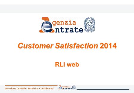 Direzione Centrale Servizi ai Contribuenti Customer Satisfaction 2014 RLI web.