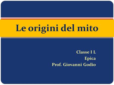 Classe I L Epica Prof. Giovanni Godio