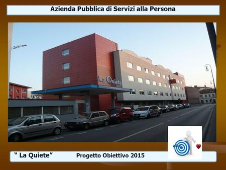 Azienda Pubblica di Servizi alla Persona “ La Quiete” Progetto Obiettivo 2015.