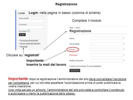 Cliccare su “registrati” Compilare il modulo Importante: Inserire la mail del lavoro Registrazione Login: nella pagina in basso (colonna di sinistra) Importante.