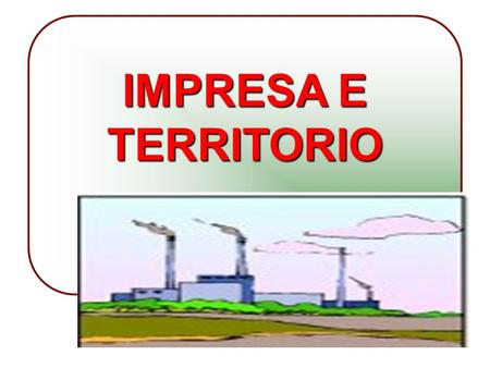 IMPRESA E TERRITORIO 1 1.