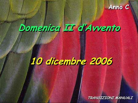 Anno C TRANSIZIONI MANUALI Domenica II d’Avvento 10 dicembre 2006.