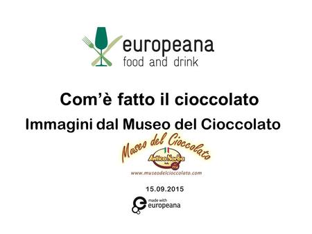 15.09.2015 Com’è fatto il cioccolato Immagini dal Museo del Cioccolato.