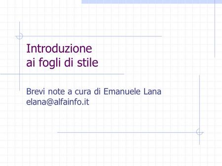 Introduzione ai fogli di stile Brevi note a cura di Emanuele Lana
