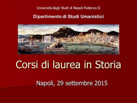 Corsi di laurea in Storia Napoli, 29 settembre 2015 Università degli Studi di Napoli Federico II Dipartimento di Studi Umanistici.