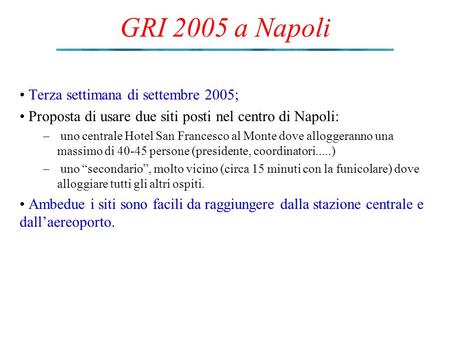 GRI 2005 a Napoli Terza settimana di settembre 2005; Proposta di usare due siti posti nel centro di Napoli: – uno centrale Hotel San Francesco al Monte.