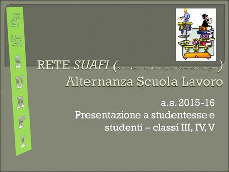 A.s. 2015-16 Presentazione a studentesse e studenti – classi III, IV, V.