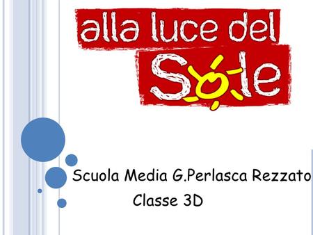 Scuola Media G.Perlasca Rezzato Classe 3D In occasione della giornata della legalità le classi terze della nostra scuola hanno assistito alla proiezione.