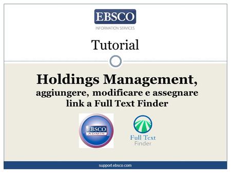 Tutorial Holdings Management, aggiungere, modificare e assegnare link a Full Text Finder support.ebsco.com.