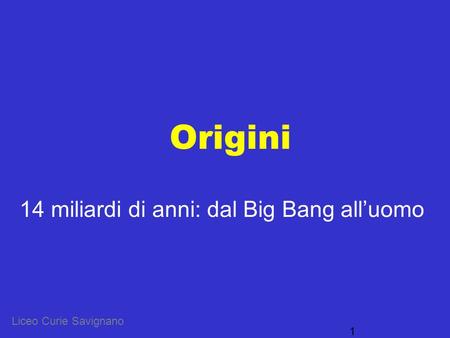 14 miliardi di anni: dal Big Bang all’uomo