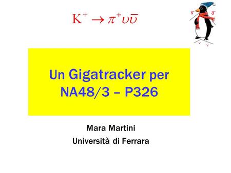Mara Martini Università di Ferrara Un Gigatracker per NA48/3 – P326.
