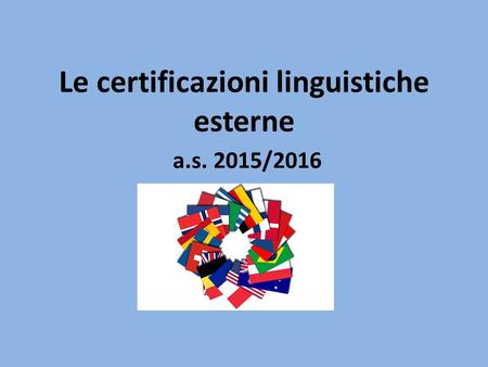 Le certificazioni linguistiche esterne a.s. 2015/2016