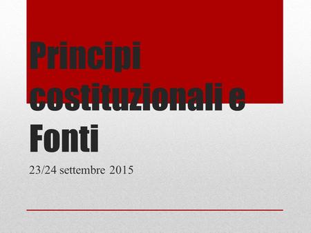 Principi costituzionali e Fonti 23/24 settembre 2015.