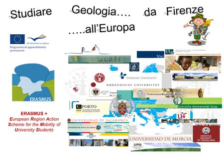 FLORENCE ERASMUS + European Region Action Scheme for the Mobility of University Students Studiare Geologia…. da Firenze …..all’Europa.