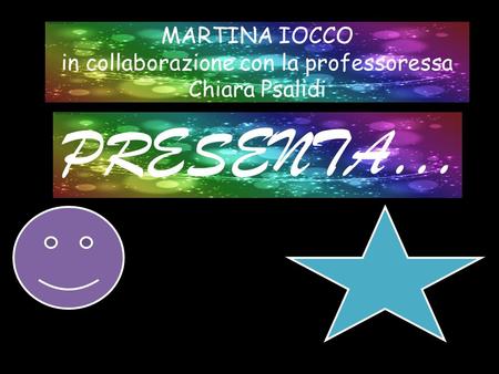 MARTINA IOCCO in collaborazione con la professoressa Chiara Psalidi PRESENTA…