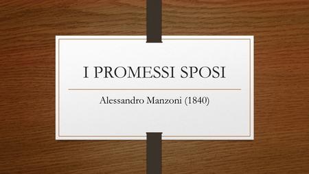 I PROMESSI SPOSI Alessandro Manzoni (1840).