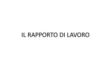 IL RAPPORTO DI LAVORO.