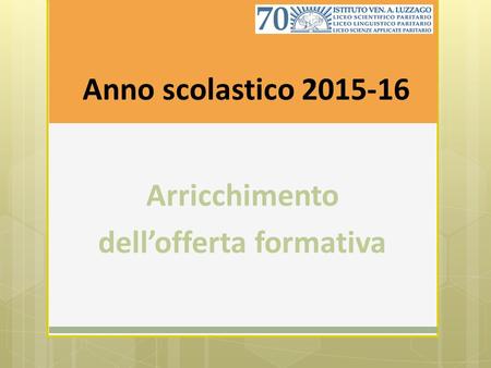 Anno scolastico 2015-16 Arricchimento dell’offerta formativa.