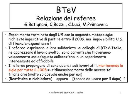 - Referees PBTEV-CSN1 set/041 BTeV Relazione dei referee G.Batignani, C.Bozzi., C.Luci, M.Primavera Esperimento terminato dagli US con la seguente metodologia: