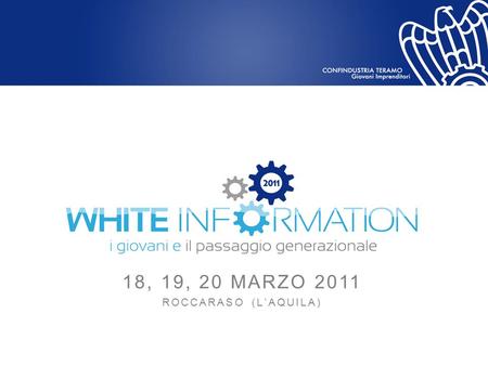 18, 19, 20 MARZO 2011 ROCCARASO (L’AQUILA). Cos’è WHITE INFORMATION White Information è il primo grande evento invernale organizzato in montagna da un.