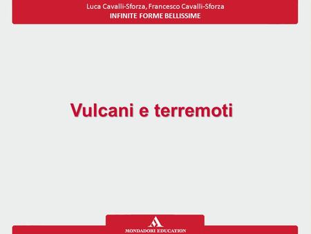 Luca Cavalli-Sforza, Francesco Cavalli-Sforza INFINITE FORME BELLISSIME Vulcani e terremoti.
