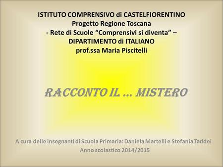 ISTITUTO COMPRENSIVO di CASTELFIORENTINO Progetto Regione Toscana - Rete di Scuole “Comprensivi si diventa” – DIPARTIMENTO di ITALIANO prof.ssa Maria Piscitelli.