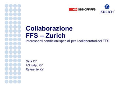 Data XY AG indip. XY Referente XY Collaborazione FFS – Zurich interessanti condizioni speciali per i collaboratori del FFS.