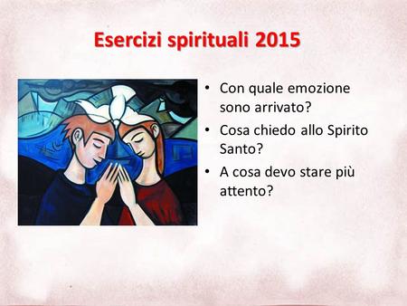 Esercizi spirituali 2015 Con quale emozione sono arrivato?