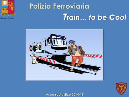 Train… to be cool Polizia Ferroviaria Anno scolastico