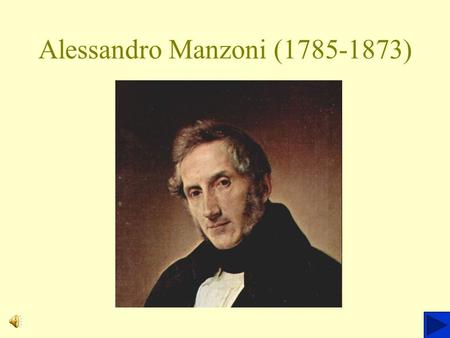 Cenni biografici: Nasce a Milano nel 1785 dal conte Pietro Manzoni e da Giulia 	Beccaria, figlia del Famoso Cesare Beccaria, autore del trattato 	Dei.