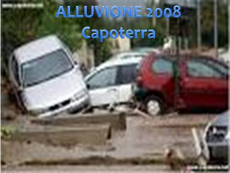 Nell’ Ottobre del 2008 Capoterra fu colpita da una terribile alluvione : le zone più colpite furono Poggio Dei Pini, Frutti D’Oro e Rio San Girolamo.