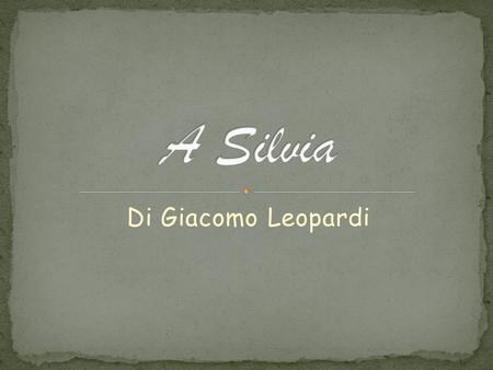 A Silvia Di Giacomo Leopardi.