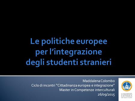 Maddalena Colombo Ciclo di incontri “Cittadinanza europea e integrazione” Master in Competenze interculturali 26/09/2015.